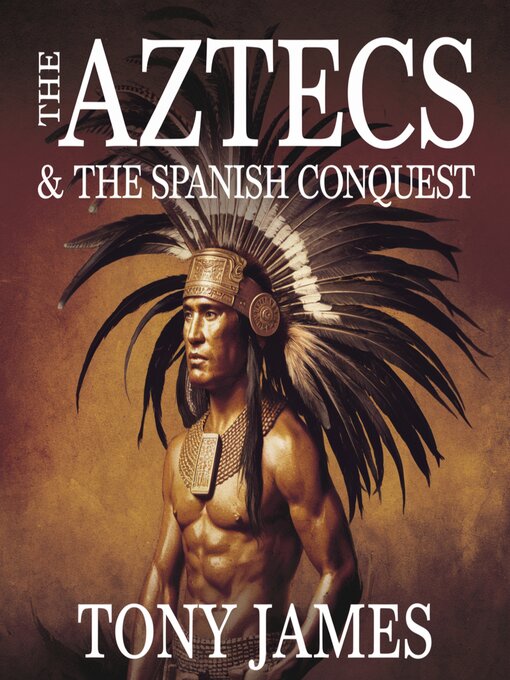 Title details for The Aztecs & the Spanish Conquest by Tony James - Wait list